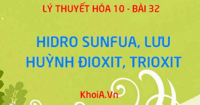 Tính chất vật lý, tính chất hóa học của Hidro Sunfua H2S, Lưu huỳnh Đioxit SO2, Lưu huỳnh Trioxit SO3 - Hóa 10 bài 32
